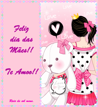 Feliz Dia das Mães! Te Amo!