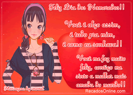 Feliz Dia dos Namorados!! Você é algo assim, é tudo pra...