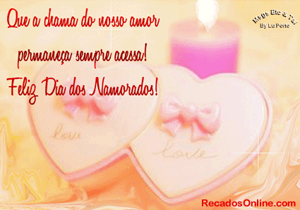 Que a chama do nosso amor permaneça sempre acesa! Feliz Dia dos...