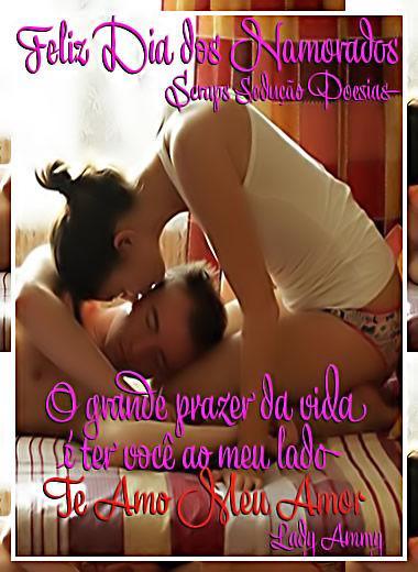 Feliz Dia dos Namorados O grande prazer da vida é ter você ao...