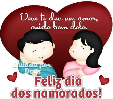 Deus te deu um amor, cuide bem dele. Feliz Dia dos Namorados.