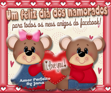 Um feliz Dia dos Namorados para todos os meus amigos do facebook! I Love You!