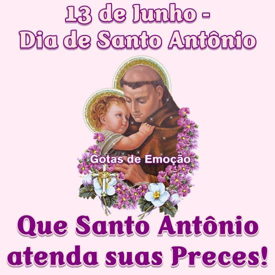 13 de Junho - Dia de Santo Antônio. Que Santo Antônio atenda suas...