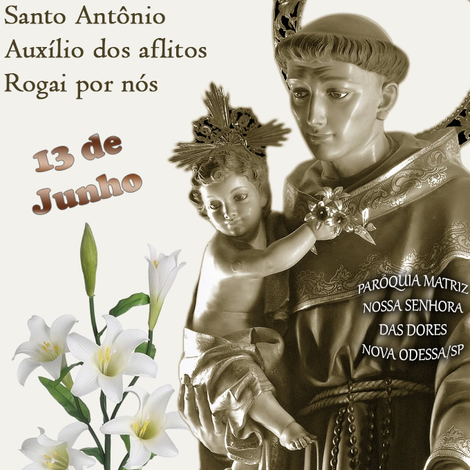 Santo Antônio, Auxílio dos aflitos Rogai por nós. 13 de...