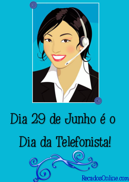 Dia 29 de Junho é o Dia da Telefonista!