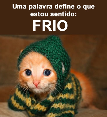 Uma palavra define o que estou sentindo: Frio.