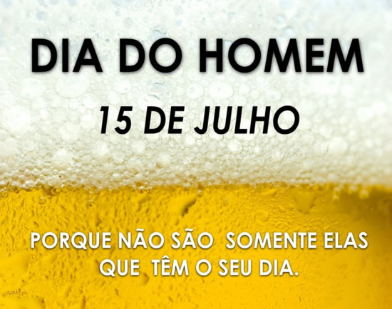Dia do Homem 15 de Julho Porque não são somente elas que...