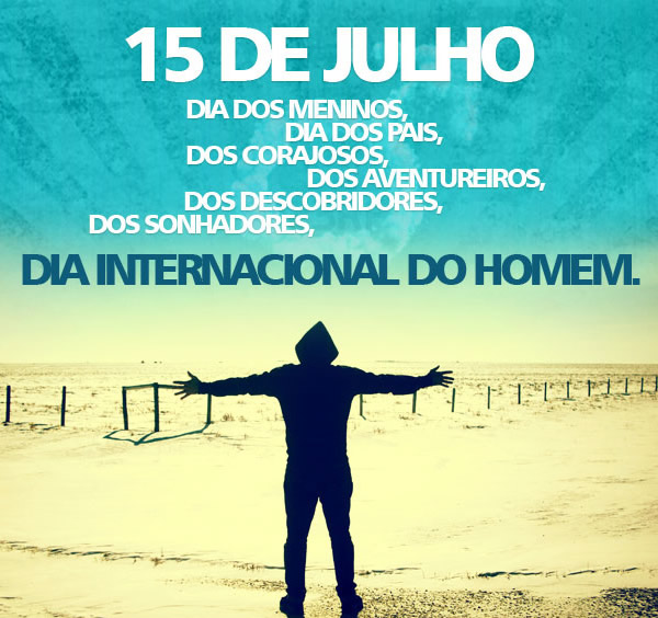 15 de Julho Dia dos Meninos, Dia dos Pais, dos Corajosos, dos Aventureiros...