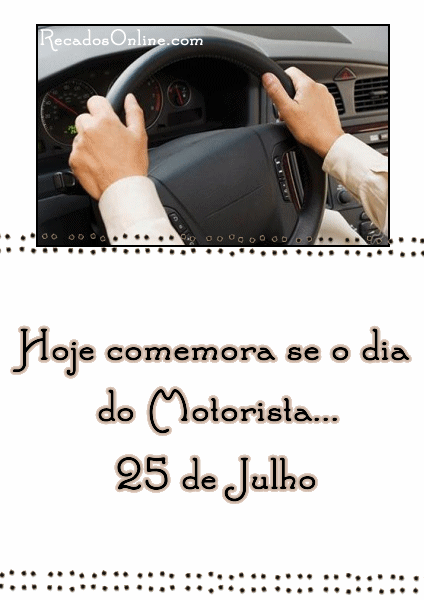 Hoje comemora-se o Dia do Motorista... 25 de Julho.
