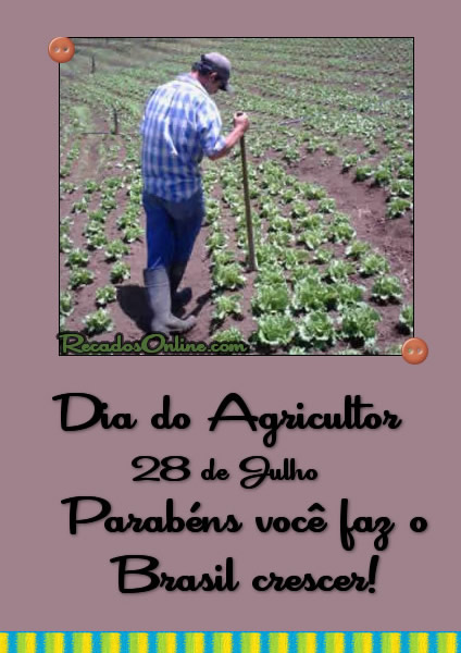 Dia do Agricultor 28 de Julho. Parabéns, você faz o Brasil crescer!