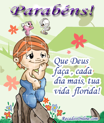 Parabéns! Que Deus faça, cada dia mais, tua vida florida!