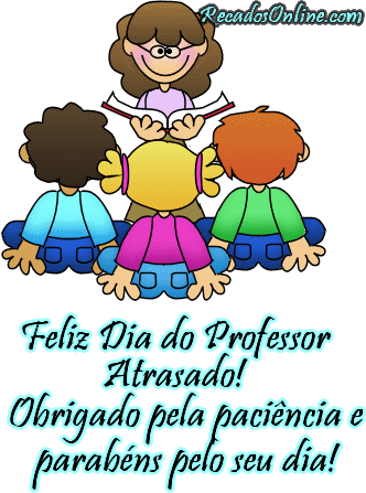 Feliz Dia do Professor Atrasado!...