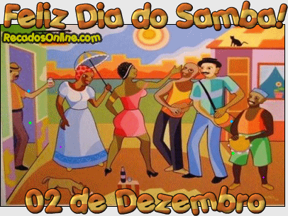 Feliz Dia do Samba! 02 de Dezembro.
