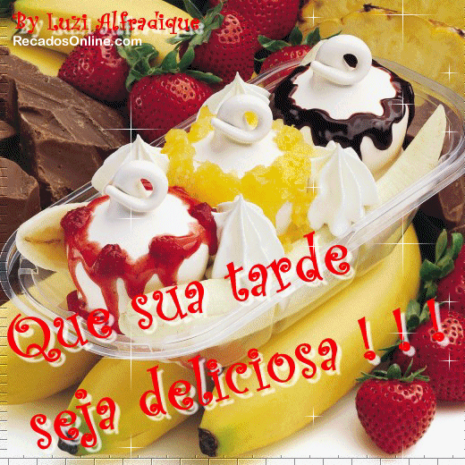 Que sua tarde seja deliciosa!!!