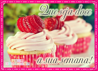 Que seja doce a sua semana!