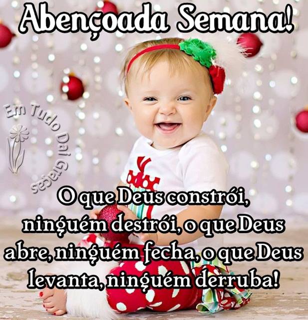 Abençoada, Semana! O que Deus constrói, ninguém...