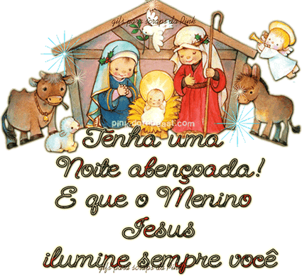 Tenha uma noite abençoada! E que o menino Jesus ilumine sempre...