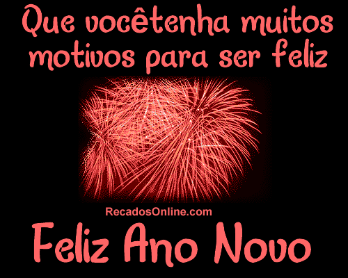 Que você tenha muitos motivos para ser feliz. Feliz Ano Novo.