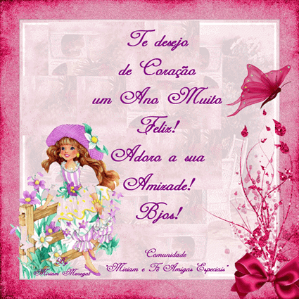 Te desejo de coração um ano muito feliz! Adoro a sua amizade!...