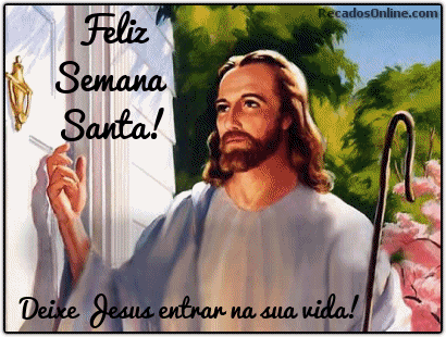 Feliz Semana Santa! Deixe Jesus entrar...