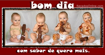 Bom dia com sabor de quero mais.