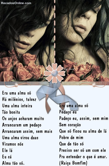 Era uma alma só Há milênios, talvez Uma alma inteira...