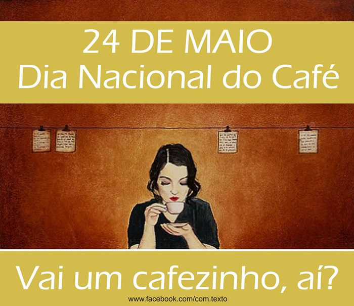 24 de Maio Dia Nacional do Café Vai um cafezinho, aí?
