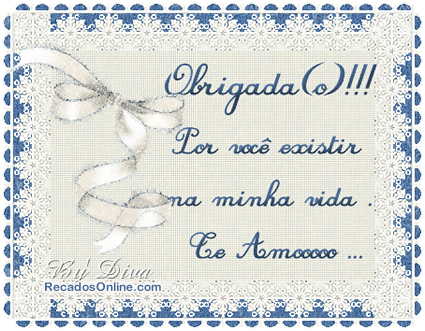 Obrigada(o)!!! Por você existir na minha vida Te Amoooo...