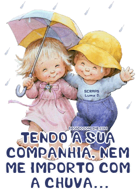Tendo a sua companhia, nem me importo com a chuva...