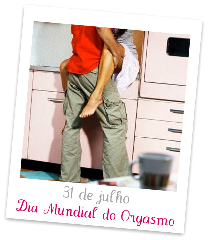 31 de Julho Dia Mundial do Orgasmo