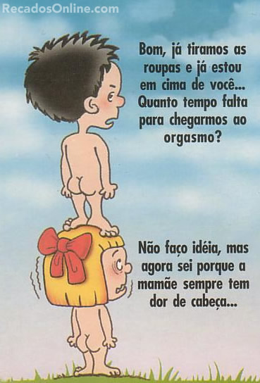 Bom, já tiramos as roupas e já estou em cima de...