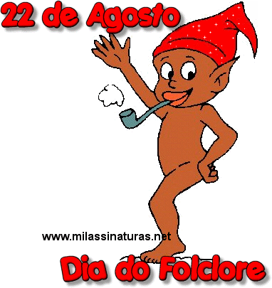 22 de Agosto Dia do Folclore.