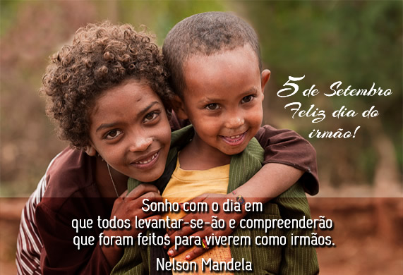 5 de Setembro Feliz Dia do Irmão! Sonho com o dia em que todos...