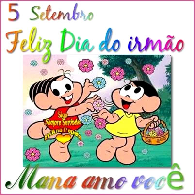 5 de Setembro Feliz Dia do Irmão. Mana amo você.