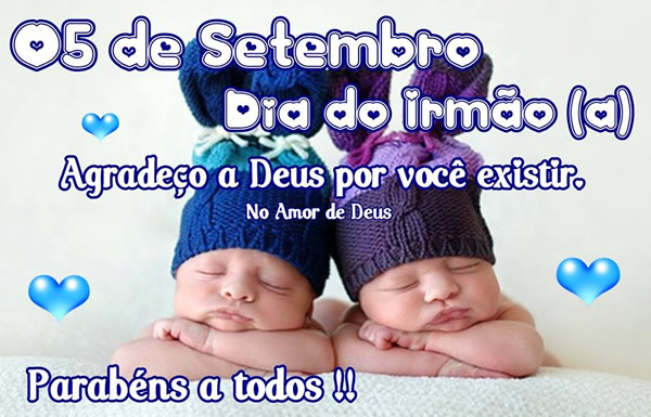 05 de Setembro Dia do Irmão(ã). Agradeço a Deus por...