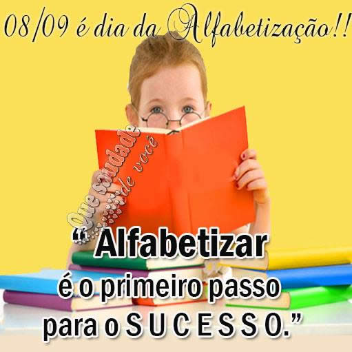 08/09 é Dia da Alfabetização!! Alfabetizar é o...