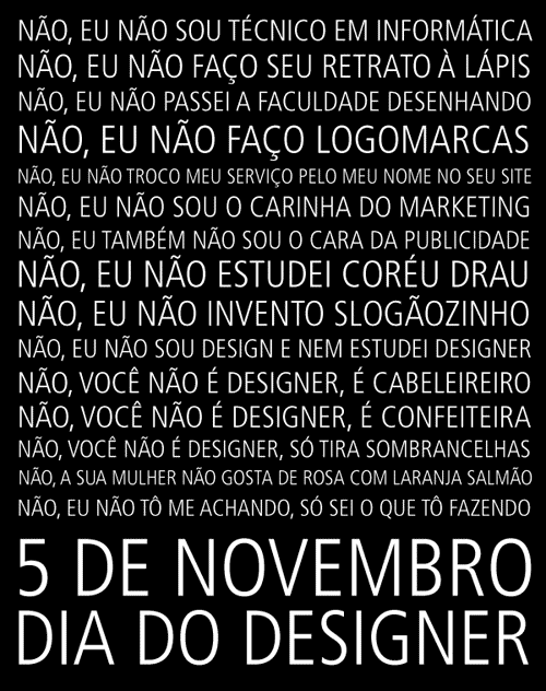 5 de Novembro - Dia do Designer Não, eu não sou técnico...