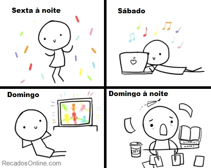 Sexta à noite. Sábado. Domingo. Domingo à noite.