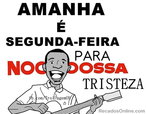 Amanha é Segunda-feira para Noooooossa Tristeza