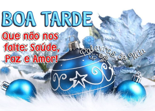 Boa Tarde Que não nos falte: Saúde, Paz e Amor!