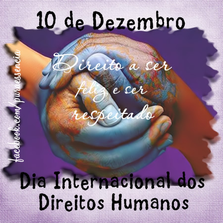 Dia dos Direitos Humanos - 10 de Dezembro Direito a ser feliz e ser respeitado.
