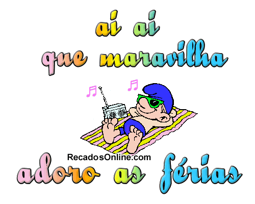 ai ai que maravilha adoro as férias