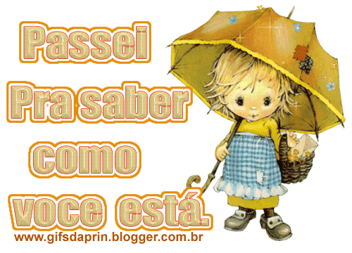 Passei pra saber como você está.