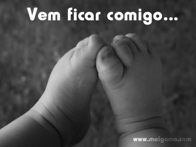 Vem ficar comigo...