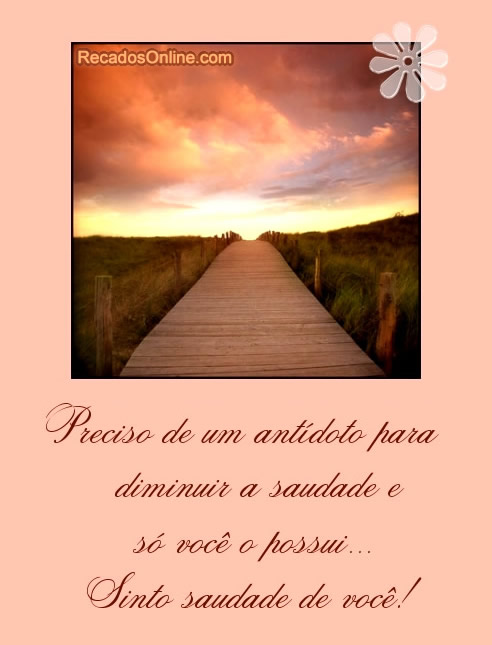 Preciso de um antídoto para diminuir a saudade e só você...