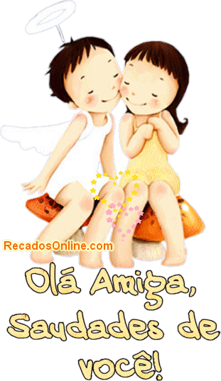 Olá Amiga, Saudades de você!
