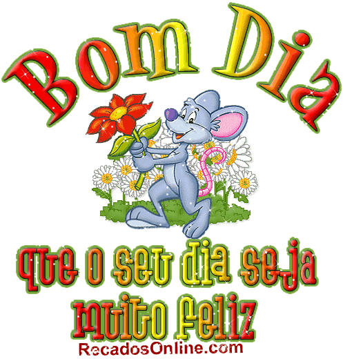 Bom Dia, que o seu dia seja muito feliz