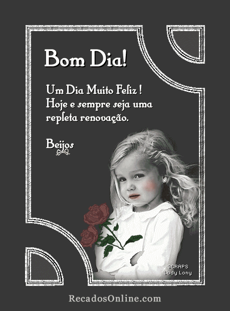 Bom Dia! Um dia muito feliz! Hoje e sempre seja uma repleta...