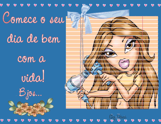 Comece o seu dia de bem com a vida! Beijos