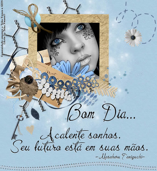 Bom dia Acalente sonhos. Seu futuro está em suas mãos.